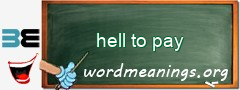 WordMeaning blackboard for hell to pay